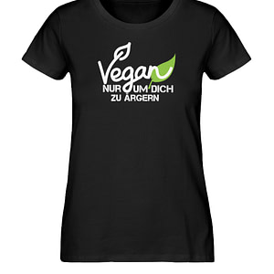 Vegan - Nur um dich zu ärgern - Damen Premium Organic Shirt-16