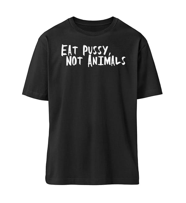 Eat Pussy, not Animals - Organic Relaxed Shirt ST/ST-16