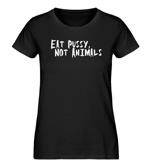 Eat Pussy, not Animals - Damen Premium Organic Shirt-16