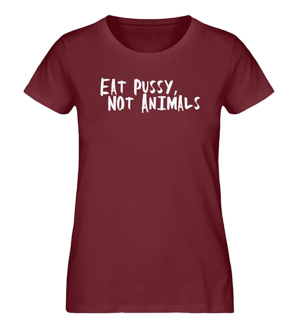 Eat Pussy, not Animals - Damen Premium Organic Shirt-6883