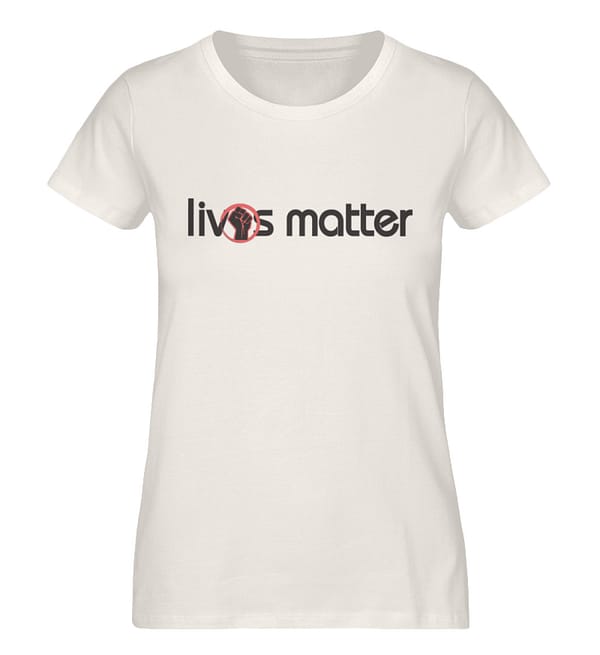 Lives Matter - Schriftzug in schwarz - Damen Premium Organic Shirt-6881
